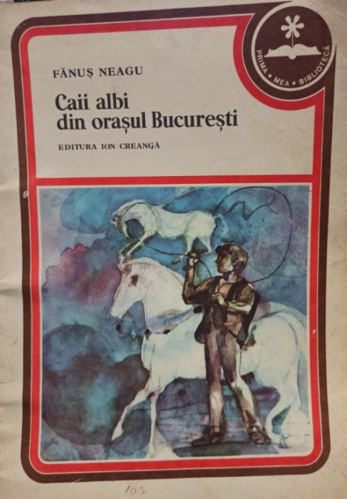 Fanus Neagu - Caii albi din orasul Bucuresti (editia 1979)