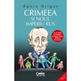 Crimeea si noul imperiu rus - Cristina Ispas, Agnia Grigas