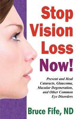 Stop Vision Loss Now!: Prevent and Heal Cataracts, Glaucoma, Macular Degeneration, and Other Common Eye Disorders foto