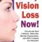 Stop Vision Loss Now!: Prevent and Heal Cataracts, Glaucoma, Macular Degeneration, and Other Common Eye Disorders
