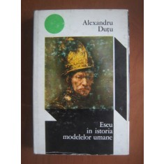 Alexandru Dutu - Eseu in istoria modelelor umane (1972, editie cartonata)