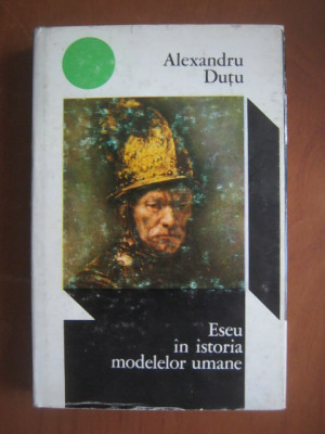 Alexandru Dutu - Eseu in istoria modelelor umane (1972, editie cartonata) foto