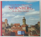 NURNBERG IN DER MITTE EUROPAS von LORENZ BOMHARD / RAINER ELPEL , TEXT IN LIMBA GERMANA , ALBUM DE PREZENTARE , 2006