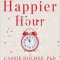 Happier Hour: How to Beat Distraction, Expand Your Time, and Focus on What Matters Most