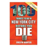 Cumpara ieftin Carte 100 Things to Do in New York City Before You Die, 2nd Edition - Ghid NYC - Evelyn Kanter - Engleza