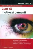 Cum sa motivezi oamenii - Patrick Forsyth, Ed.Rentrop&amp; Straton 2006