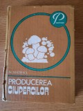 PRODUCEREA CIUPERCILOR &ndash; N. MATEESCU (1982)