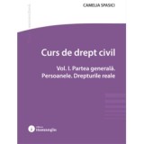 Curs de drept civil. Vol. 1. Partea generala. Persoanele. Drepturile reale - Camelia Spasici