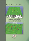 Fotbal. Modele strategice in pregatirea tactica - Doru Stoica, Dumitru Barbu