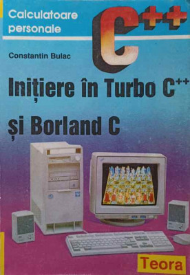 INITIERE IN TURBO C++ SI BORLAND C-CONSTANTIN BULAC foto