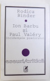 ION BARBU SI PAUL VALERY - INCIDENTELE POETICULUI de RODICA BINDER , 1997