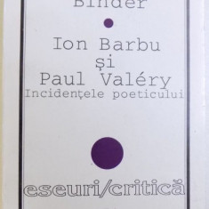 ION BARBU SI PAUL VALERY - INCIDENTELE POETICULUI de RODICA BINDER , 1997