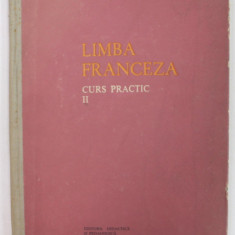 LIMBA FRANCEZA , CURS PRACTIC , VOLUMUL II de TEODORA CRISTEA si IRINA ELIADE , 1964