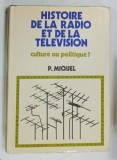 HISTOIRE DE LA RADIO ET DE LA TELEVISION , CULTURE OU POLITIQUE ? par P. MIQUEL , 1973