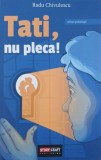 Tati, nu pleca! - Radu Chivulescu