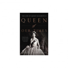 Queen of Our Times: The Life of Queen Elizabeth II