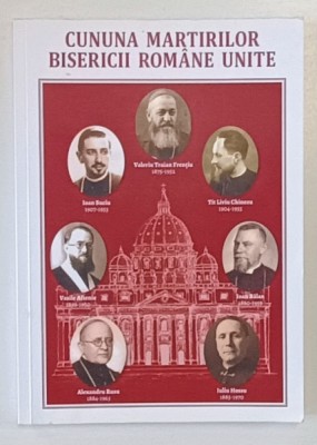 CUNUNA MARTIRILOR BISERICII ROMANE UNITE de FLORENTIN CRIHALMEANU , FISE BIOGRAFICE SI IMAGINI ...2020 foto