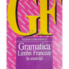 Elena Gorunescu - Gramatica limbii franceze in exercitii (editia 1995)