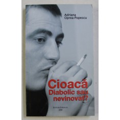 CIOACA DIABOLIC SAU NEVINOVAT ? de ADRIANA OPREA POPESCU , 2008