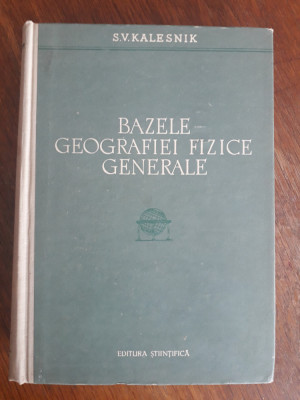 Bazele geografiei fizice generale - S. V. Kalesnik / R5P3F foto