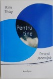 Kim Thuy, Pascal Janovjak - Pentru tine (cateva insemnari) - Roman Beletristica