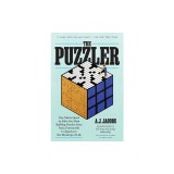 The Puzzler: One Man's Quest to Solve the Most Baffling Puzzles Ever, from Crosswords to Jigsaws to the Meaning of Life