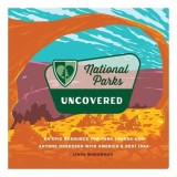 National Parks Uncovered An Epic Resource for Park Lovers and Anyone Obsessed with America&rsquo;s Best Idea