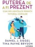 Cumpara ieftin Puterea de a fi prezent. Cum influenteaza parintii viitorul copiilor/Daniel J. Siegel, Tina Payne Bryson