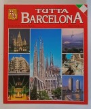 TUTTA BARCELONA , 196 FOTOGRAFIE , ALBUM CU TEXT IN LIMBA ITALIANA , 2001