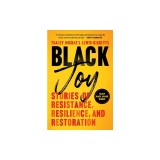 Black Joy: Stories of Resistance, Resilience, and Restoration