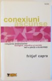 CONEXIUNI ASCUNSE - INTEGRAREA DIMENSIUNILOR BIOLOGICE , COGNITIVE SI SOCIALE INTR-O STIINTA A DURABILITATII de FRITJOF CAPRA , 2004
