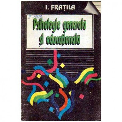 I. Fratila - Psihologie generala si educationala pentru universitatile tehnice - vol.I - 107873 foto