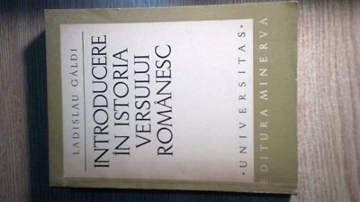 Introducere in istoria versului romanesc - Ladislau Galdi (Editura Minerva 1971) foto