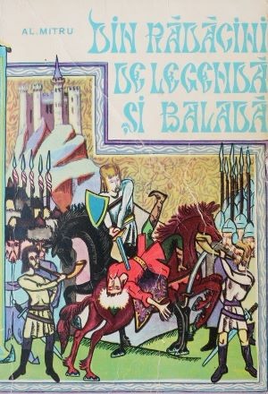Din radacini de legenda si balada - Alexandru Mitru