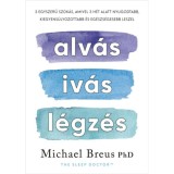 Alv&aacute;s, iv&aacute;s, l&eacute;gz&eacute;s - 3 egyszerű szok&aacute;s, amivel 3 h&eacute;t alatt nyugodtabb, kiegyens&uacute;lyozottabb &eacute;s eg&eacute;szs&eacute;gesebb leszel - Dr. Michael Breus