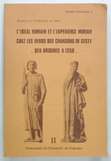 L 'IDEAL HUMAIN ET L 'EXEPERIENCE MORALE CHEZ LES HEROS DES CHANSON DE GESTE - DES ORIGINES A 1250 -par MICHELINE de COMBARIEU du GRES , TOME SECONDE