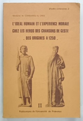 L &amp;#039;IDEAL HUMAIN ET L &amp;#039;EXEPERIENCE MORALE CHEZ LES HEROS DES CHANSON DE GESTE - DES ORIGINES A 1250 -par MICHELINE de COMBARIEU du GRES , TOME SECONDE foto