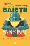Baietii Sensibili: Cum sa Devina Mai Puternici - Betsy de Thierry - Psihologie, Dezvoltare Personala