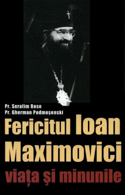 Sfantul Ioan Maximovici, Viata Si Minunile, Serafim Rose, Gherman Podmosenski - Editura Sophia foto