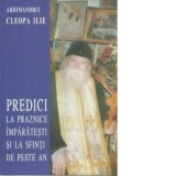 Predici la praznice imparatesti si la sfinti de peste an - Arhim Ilie Cleopa