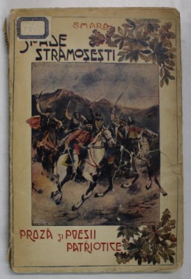 SPADE STRAMOSESTI , PROZA SI POESII PATRIOTICE de SMARA , 1913, foto