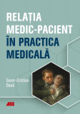 Relația medic-pacient &icirc;n practica medicală - Paperback - Sever Cristian Oan - All