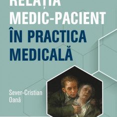 Relația medic-pacient în practica medicală - Paperback - Sever Cristian Oan - All