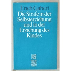 DIE STRAFE IN DER SELBSTERZIEHUNG ... (PEDEAPSA IN AUTOEDUCATIA SI CRESTEREA COPILULUI ) von ERICH GABERT , 1985 , TEXT IN LIMBA GERMANA