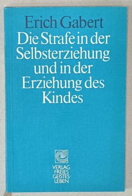 DIE STRAFE IN DER SELBSTERZIEHUNG ... (PEDEAPSA IN AUTOEDUCATIA SI CRESTEREA COPILULUI ) von ERICH GABERT , 1985 , TEXT IN LIMBA GERMANA foto
