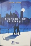 Amandoi mor la sfarsit - Adam Silvera