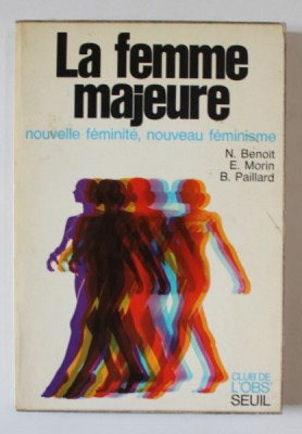 LA FEMME MAJEURE , NOUVELLE FEMINITE , NOUVEAU FEMINISME , par N. BENOIT ..B. PAILLARD , 1973 foto