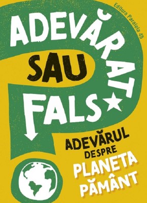 Adevarat Sau Fals? Adevarul Despre Planeta Pamant, Sonya Newland - Editura Paralela 45 foto