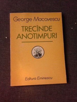 TRECANDE ANOTIMPURI, VERSURI - GEORGE MACOVESCU (CU DEDICATIA AUTORULUI PENTRU PETRU VINTILA) foto