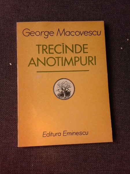 TRECANDE ANOTIMPURI, VERSURI - GEORGE MACOVESCU (CU DEDICATIA AUTORULUI PENTRU PETRU VINTILA)